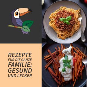 Mehr über den Artikel erfahren Rezepte für die ganze Familie: Gesund und lecker